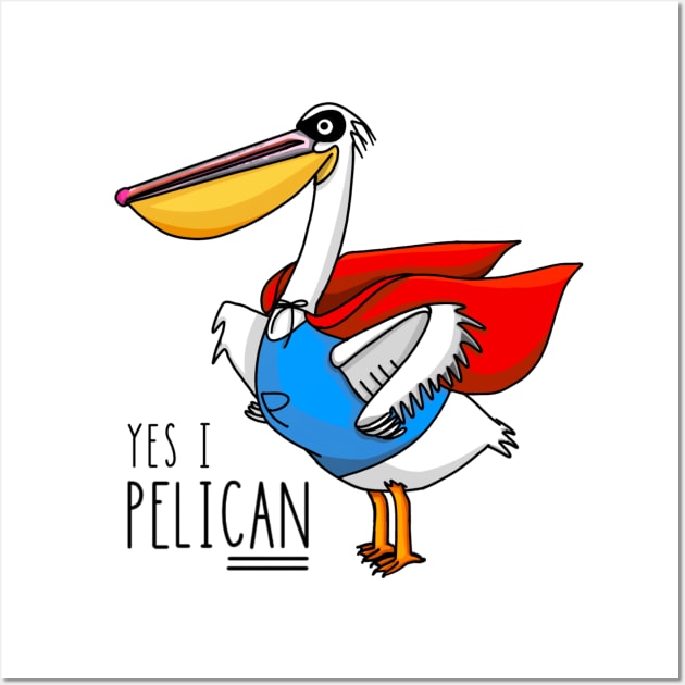 Yes I PeliCAN Wall Art by thecurlyredhead